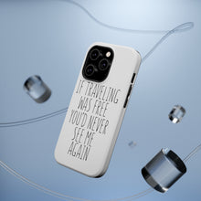 DistinctInk ToughCase for Apple iPhone, Compatible with MagSafe Charging - If Traveling Was Free You'd Never See Me Again