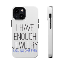 DistinctInk ToughCase for Apple iPhone, Compatible with MagSafe Charging - I Have Enough Jewelry Said No One Ever