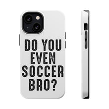 DistinctInk ToughCase for Apple iPhone, Compatible with MagSafe Charging - Do You Even Soccer Bro?