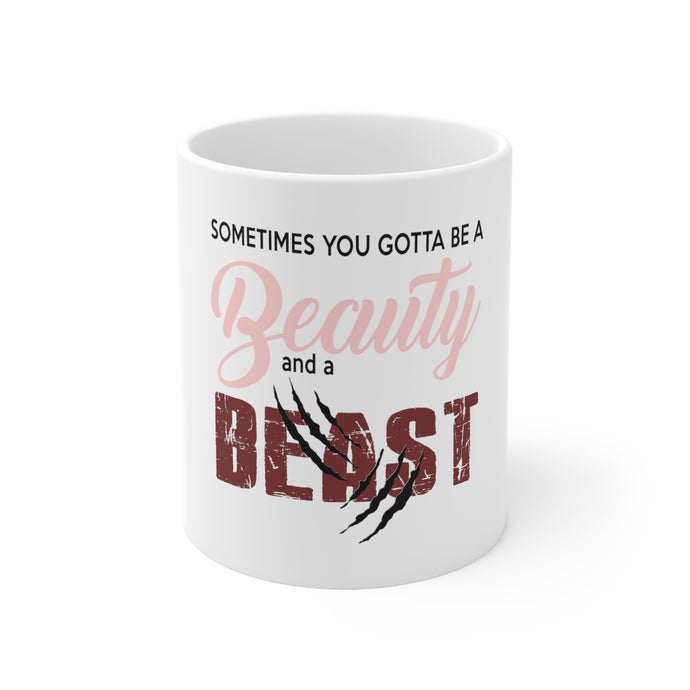 DistinctInk Glossy White Coffee / Tea Mug - Sometimes You Gotta be a Beauty & A Beast
