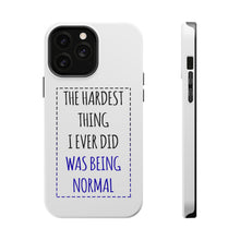 DistinctInk ToughCase for Apple iPhone, Compatible with MagSafe Charging - The Hardest Thing I Ever Did Was Being Normal