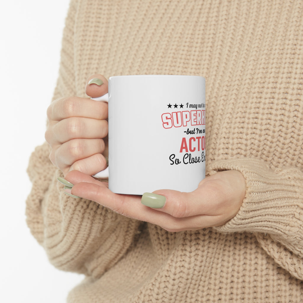 Glossy White Coffee / Tea Mug - May Not Be A Superhero But I'm An Actor, view 10