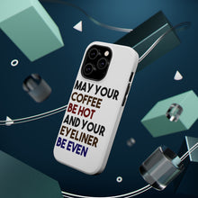 DistinctInk ToughCase for Apple iPhone, Compatible with MagSafe Charging - May Your Coffee Be Hot Eyeliner Be Even