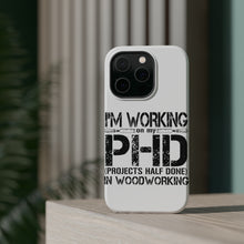DistinctInk ToughCase for Apple iPhone, Compatible with MagSafe Charging - Working on PHD Projects Half Done Woodworking