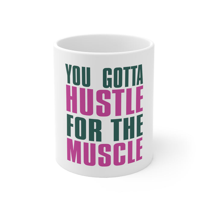 DistinctInk Glossy White Coffee / Tea Mug - You Gotta Hustle for the Muscle
