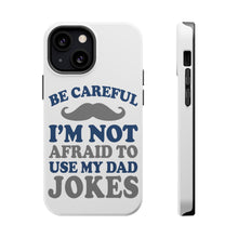 DistinctInk ToughCase for Apple iPhone, Compatible with MagSafe Charging - Be Careful Not Afraid to Use Dad Jokes