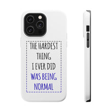DistinctInk ToughCase for Apple iPhone, Compatible with MagSafe Charging - The Hardest Thing I Ever Did Was Being Normal