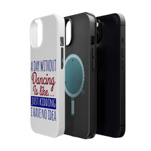 DistinctInk ToughCase for Apple iPhone, Compatible with MagSafe Charging - A Day Without Dancing…Have No Idea