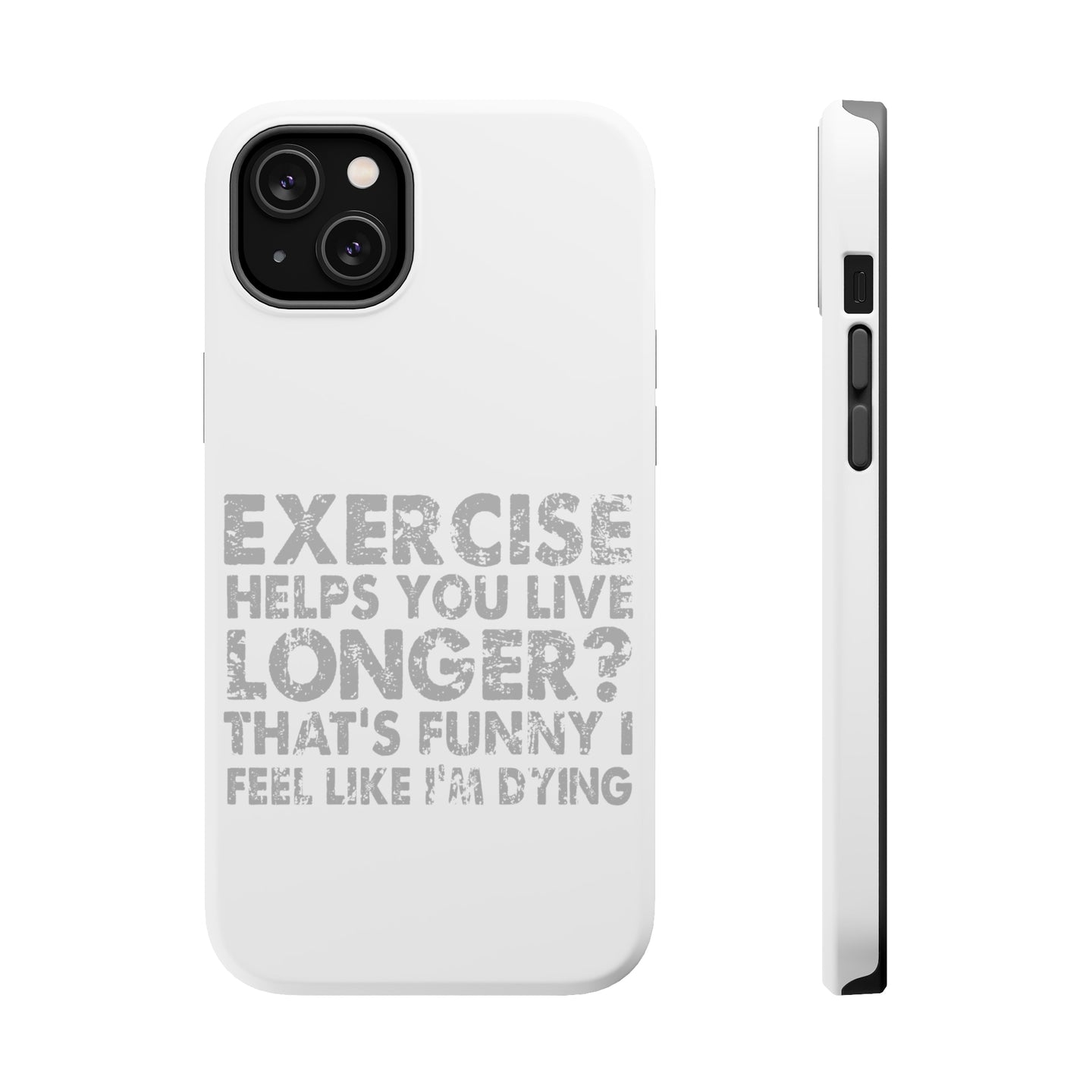 DistinctInk ToughCase for Apple iPhone, Compatible with MagSafe Charging - Exercise Helps You Live Longer Feel Like Dying