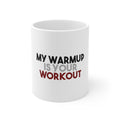 Glossy White Coffee / Tea Mug - My Warmup is Your Workout
