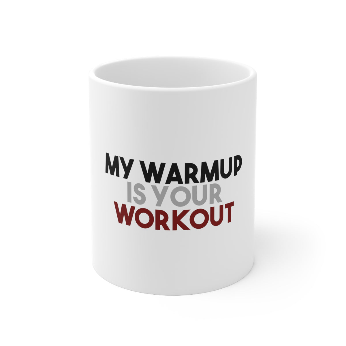Glossy White Coffee / Tea Mug - My Warmup is Your Workout