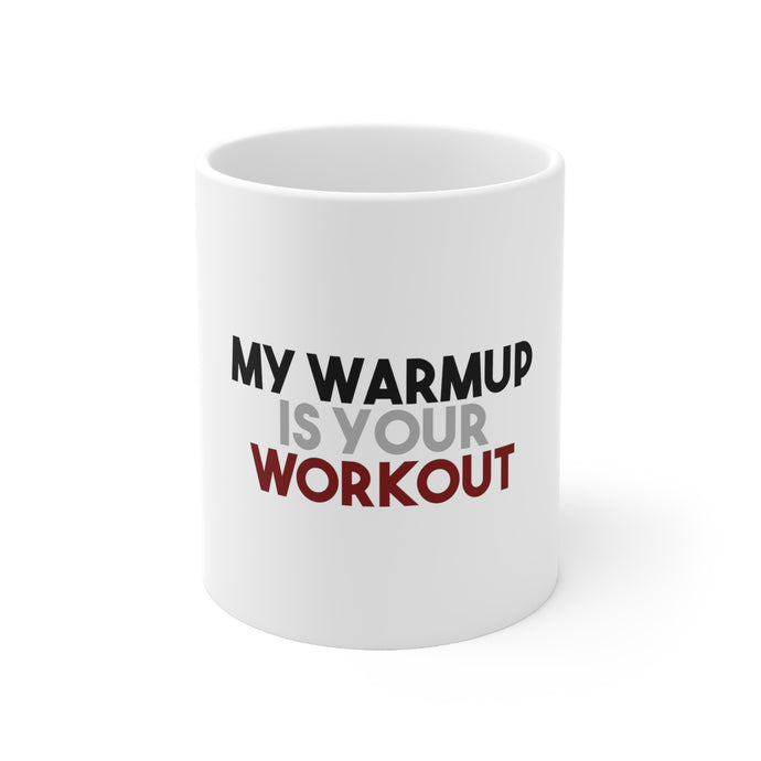 DistinctInk Glossy White Coffee / Tea Mug - My Warmup is Your Workout