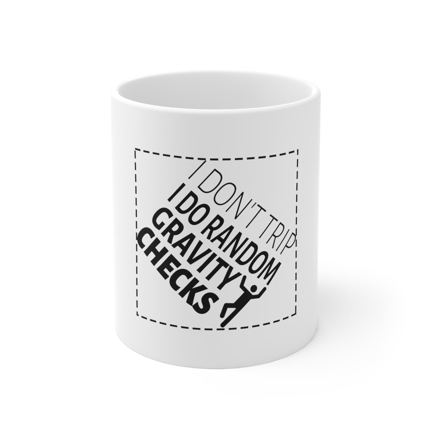 DistinctInk Glossy White Coffee / Tea Mug - I Don't Trip I Do Random Gravity Checks