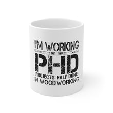 DistinctInk Glossy White Coffee / Tea Mug - Working on PHD Projects Half Done Woodworking