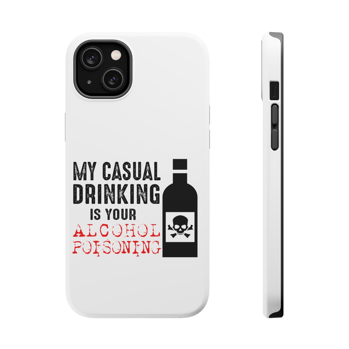 DistinctInk ToughCase for Apple iPhone, Compatible with MagSafe Charging - My Casual Drinking Is Your Alcohol Poisoning