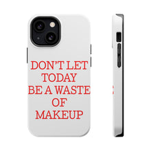 DistinctInk ToughCase for Apple iPhone, Compatible with MagSafe Charging - Don't Let Today Be a Waste of Makeup