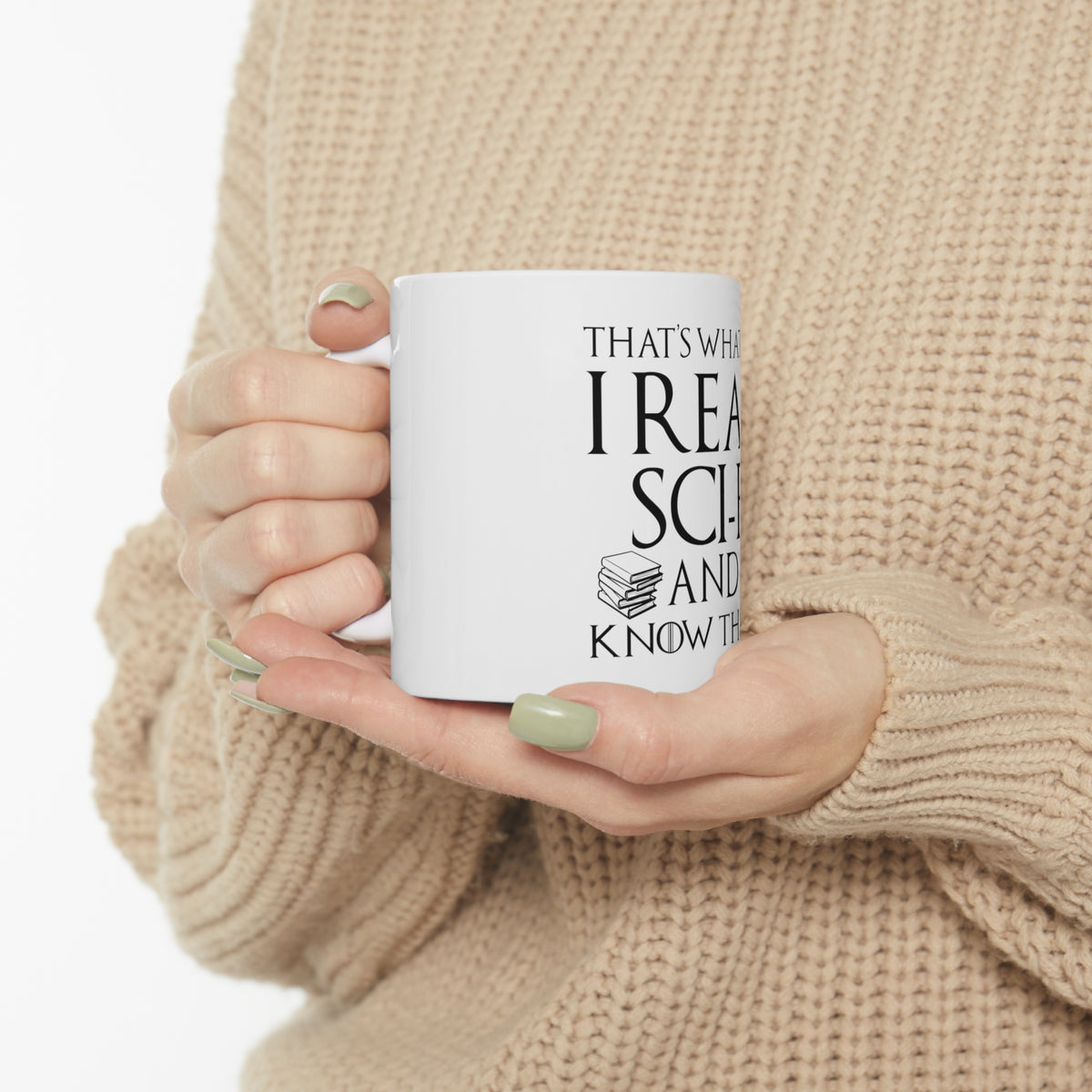 Glossy White Coffee / Tea Mug - I Read Sci-Fi and I Know Things, view 10