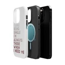 DistinctInk ToughCase for Apple iPhone, Compatible with MagSafe Charging - I Like Being Single - Always There When I Need Me
