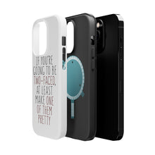 DistinctInk ToughCase for Apple iPhone, Compatible with MagSafe Charging - If You're Going to Be Two-Faced Make One Pretty