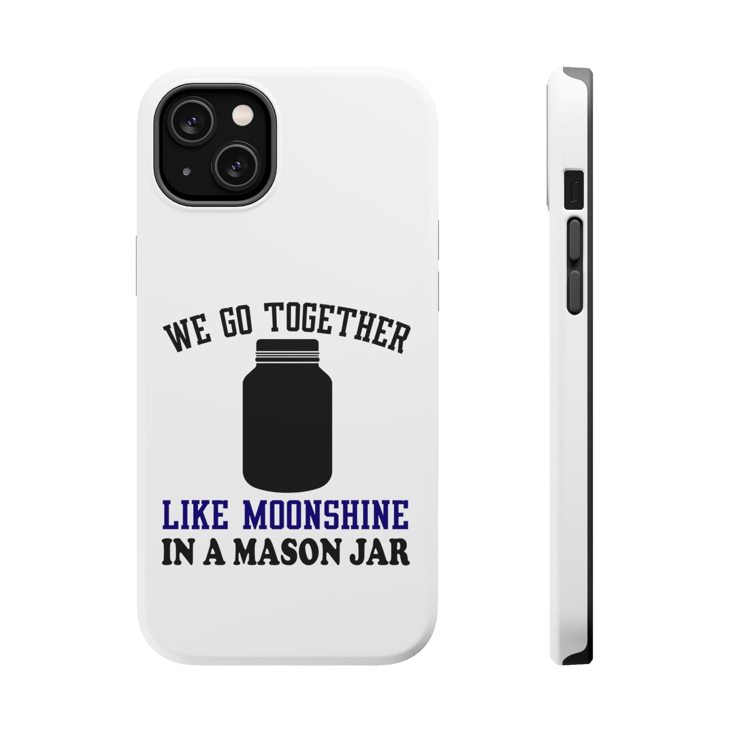 DistinctInk ToughCase for Apple iPhone, Compatible with MagSafe Charging - We Go Together Like Moonshine in a Mason Jar