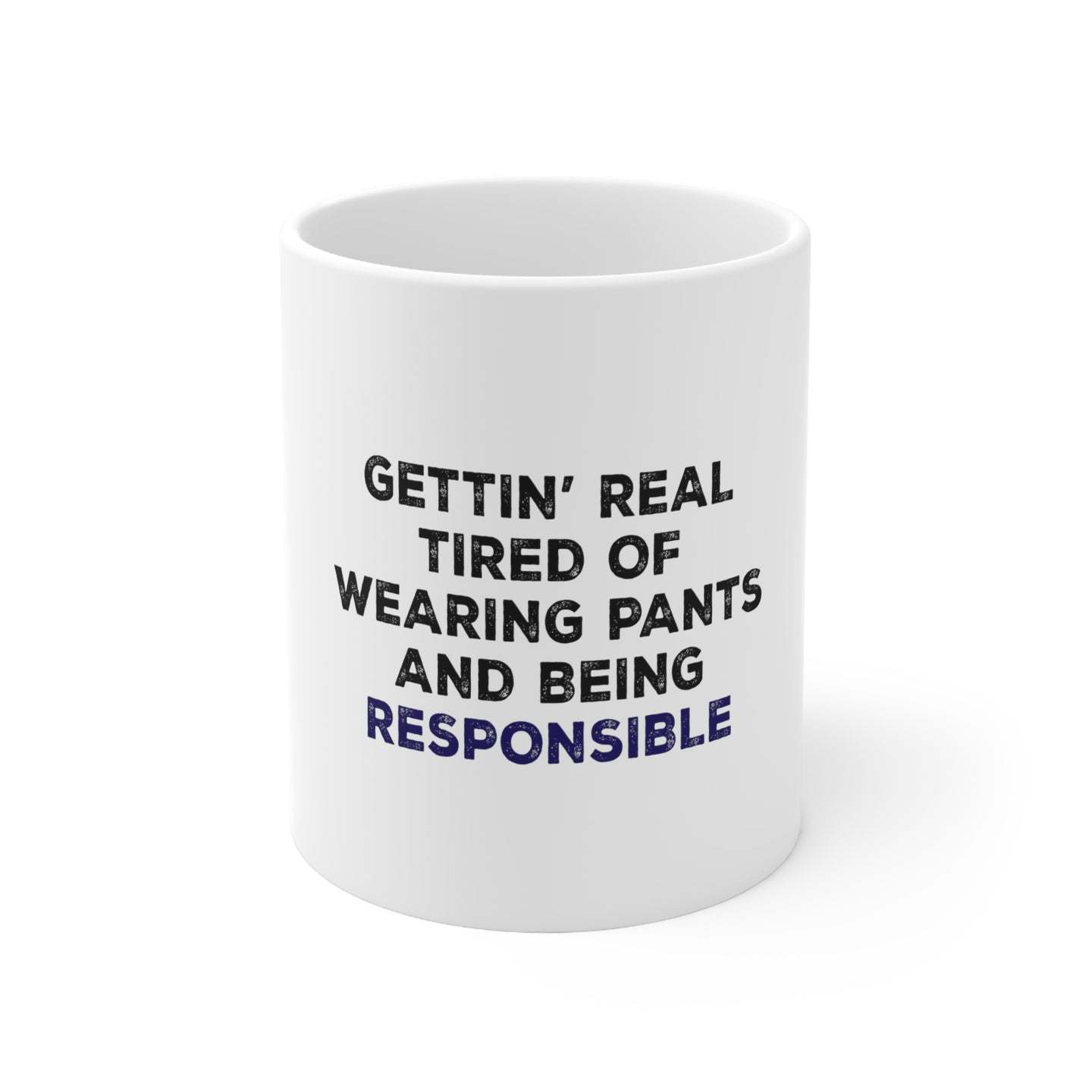 DistinctInk Glossy White Coffee / Tea Mug - Getting' Tired of Pants & Being Responsible