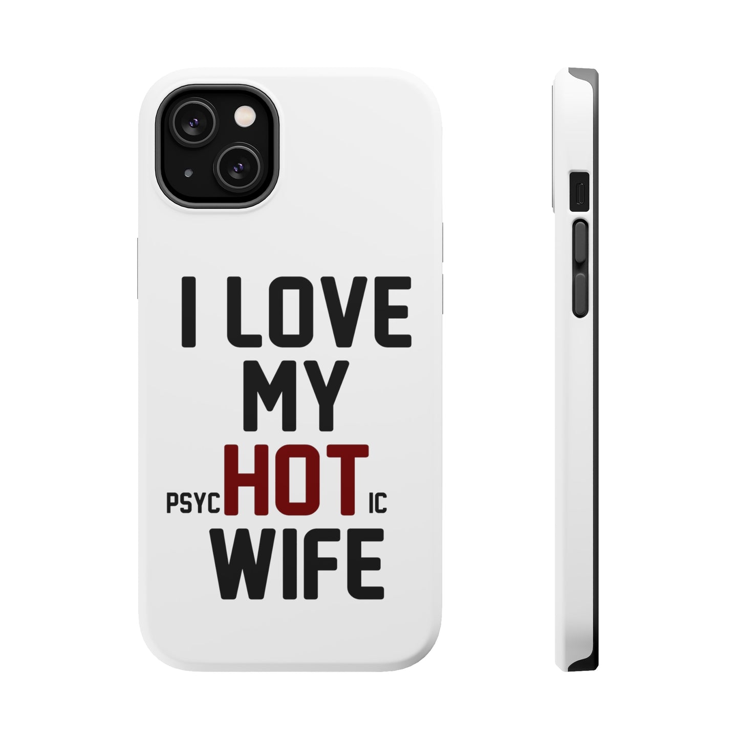 DistinctInk ToughCase for Apple iPhone, Compatible with MagSafe Charging - Love my PsycHOTic Wife