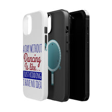 DistinctInk ToughCase for Apple iPhone, Compatible with MagSafe Charging - A Day Without Dancing…Have No Idea