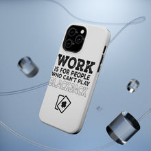 DistinctInk ToughCase for Apple iPhone, Compatible with MagSafe Charging - Work is for People Who Can't Play Blackjack