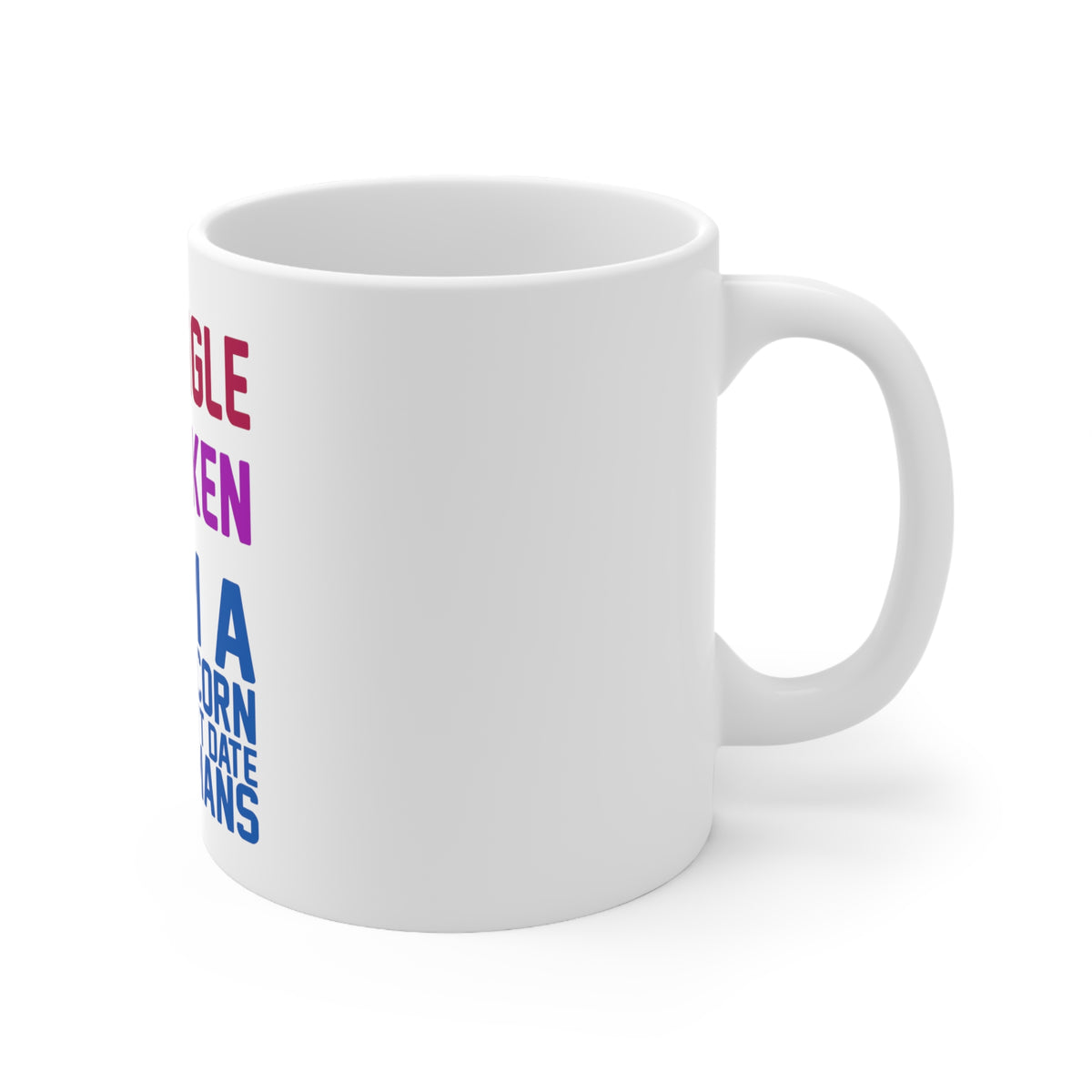 Glossy White Coffee / Tea Mug - Single Taken I'm a Unicorn Don't Date Humans, view 3