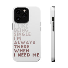 DistinctInk ToughCase for Apple iPhone, Compatible with MagSafe Charging - I Like Being Single - Always There When I Need Me