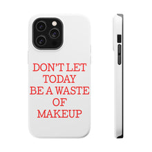 DistinctInk ToughCase for Apple iPhone, Compatible with MagSafe Charging - Don't Let Today Be a Waste of Makeup