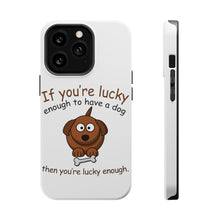 DistinctInk ToughCase for Apple iPhone, Compatible with MagSafe Charging - If You're Lucky Enough to Have a Dog
