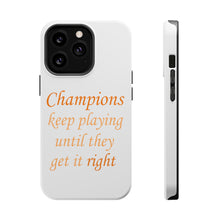 DistinctInk ToughCase for Apple iPhone, Compatible with MagSafe Charging - Champions Keep Playing Until They Get it Right