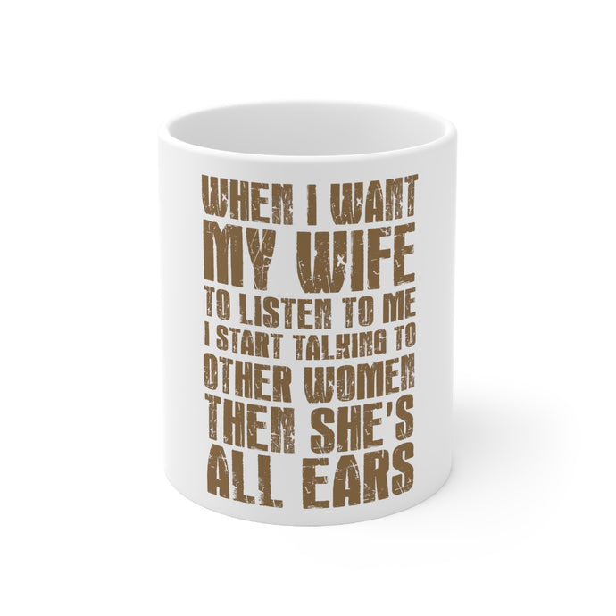 DistinctInk Glossy White Coffee / Tea Mug - Want Wife to Listen, Talk to Other Women