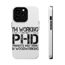 DistinctInk ToughCase for Apple iPhone, Compatible with MagSafe Charging - Working on PHD Projects Half Done Woodworking