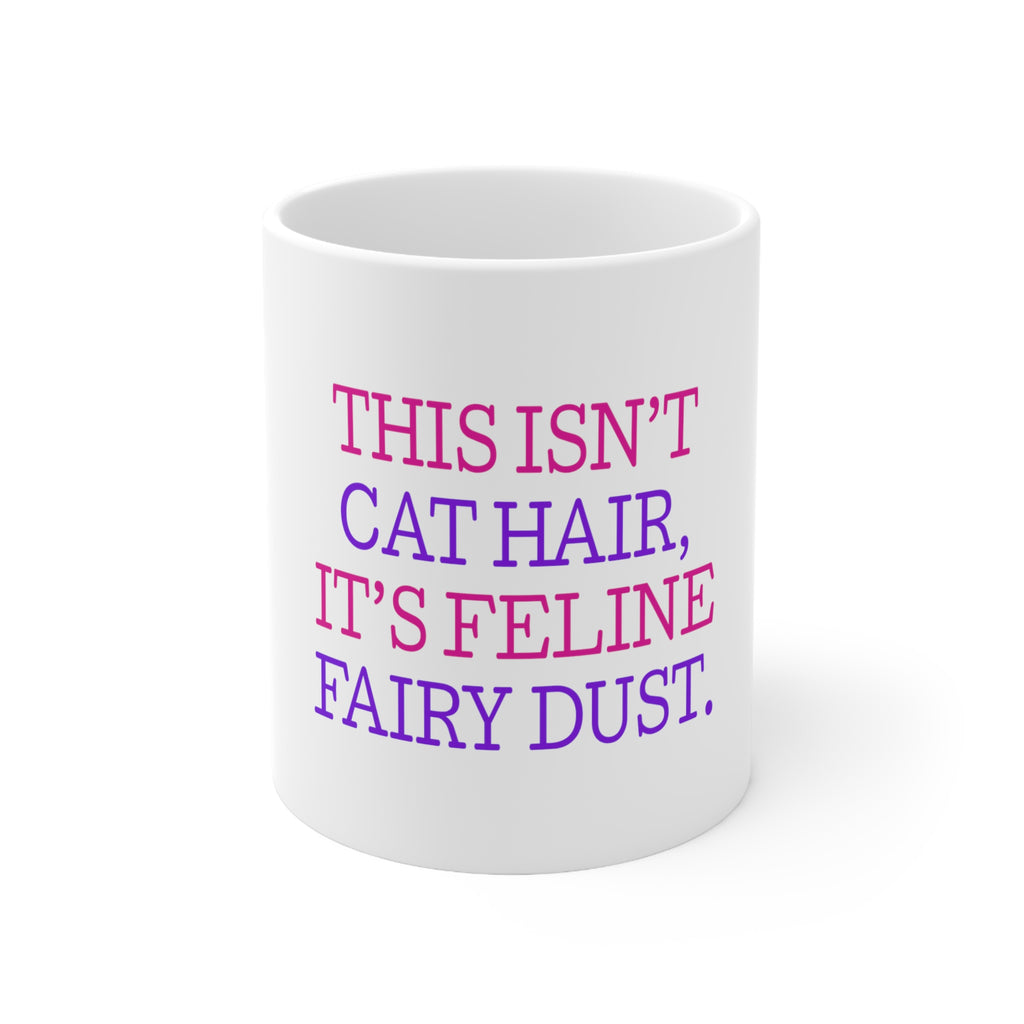 Glossy White Coffee / Tea Mug - This Isn't Cat Hair It's Feline Fairy Dust