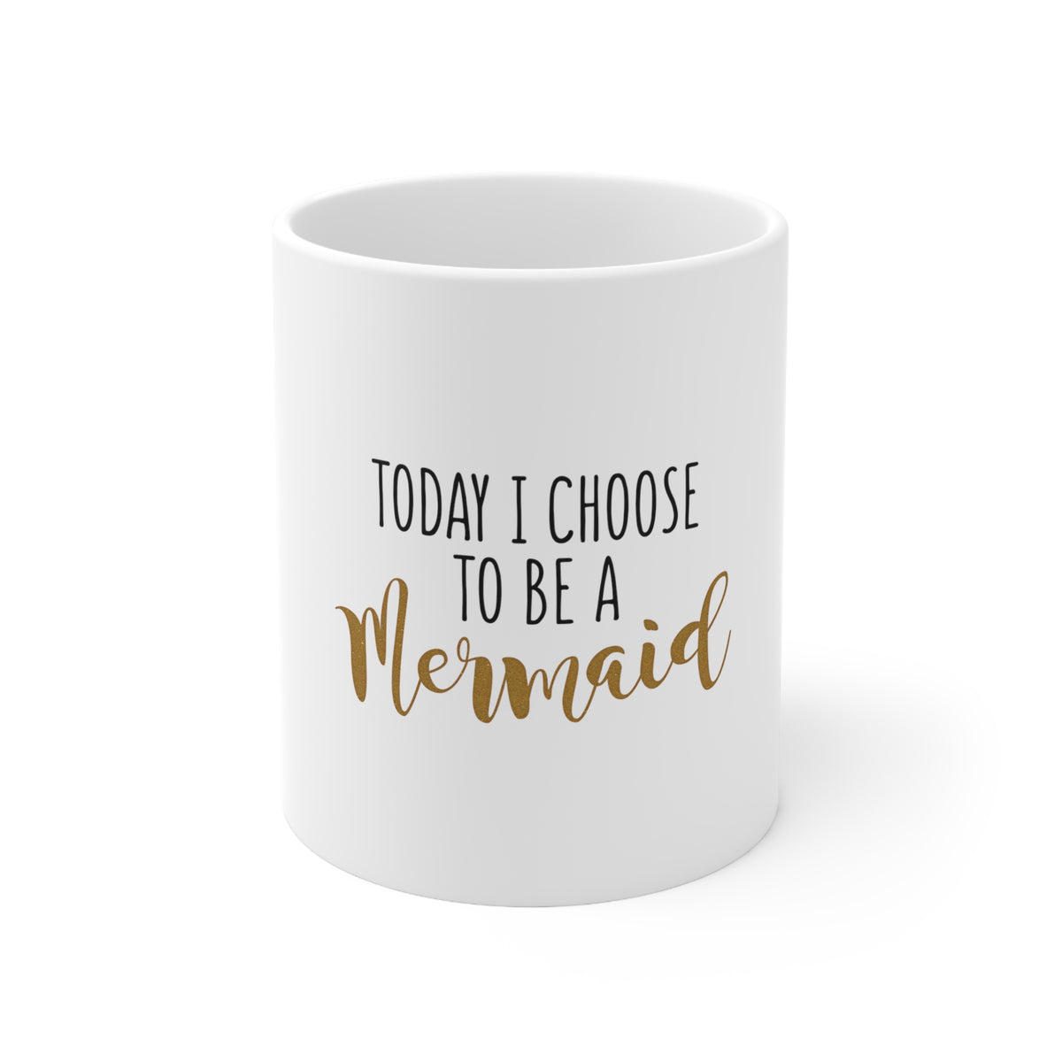 Glossy White Coffee / Tea Mug - Today I Choose to be a Mermaid