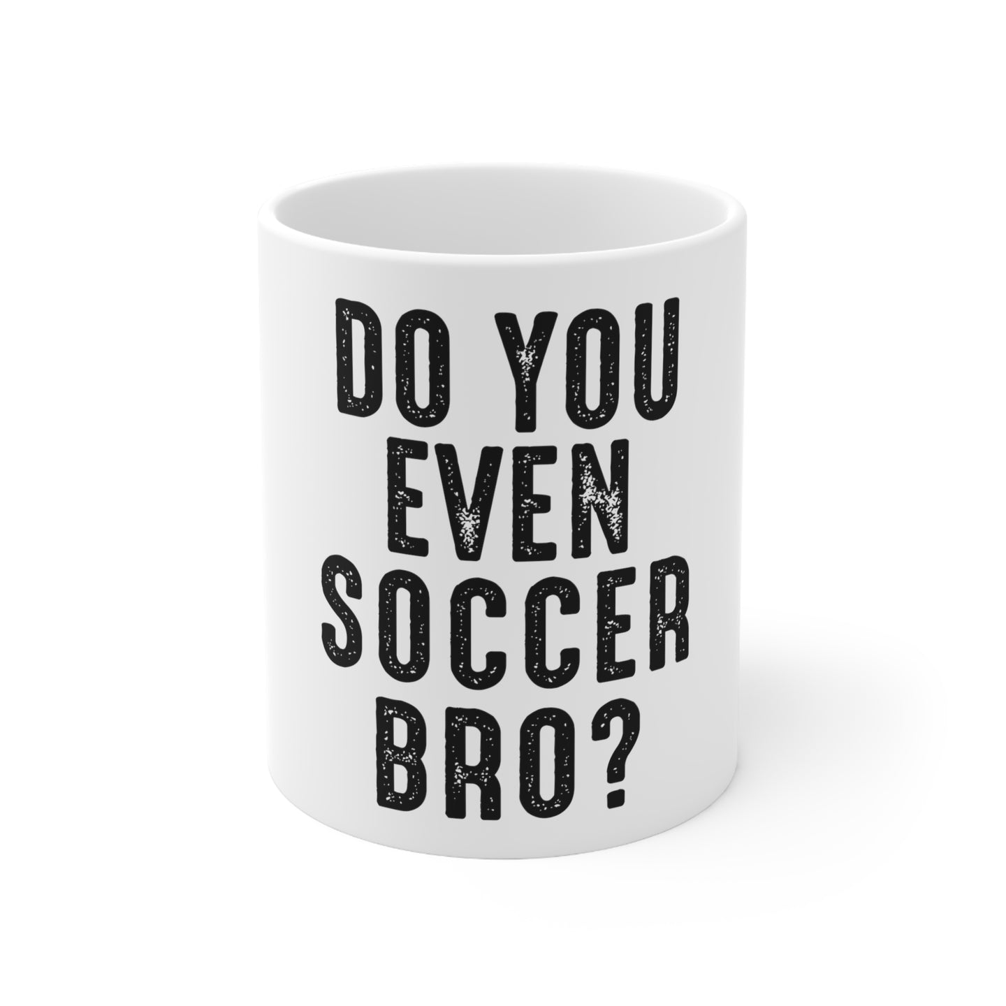 DistinctInk Glossy White Coffee / Tea Mug - Do You Even Soccer Bro?