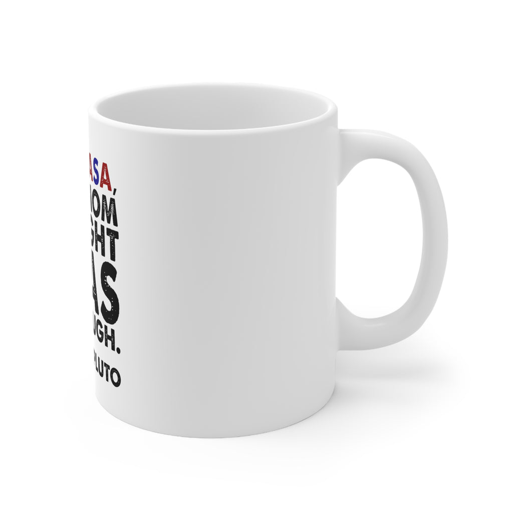 Glossy White Coffee / Tea Mug - Dear NASA, Your Mom Thought I Was Big Enough Pluto, view 3