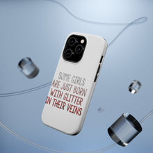 DistinctInk ToughCase for Apple iPhone, Compatible with MagSafe Charging - Some Girls Are Just Born with Glitter in Their Veins