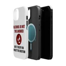 DistinctInk ToughCase for Apple iPhone, Compatible with MagSafe Charging - Alcohol Not the Answer Forget the Question