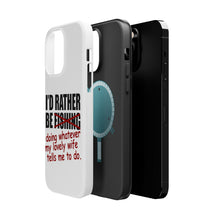 DistinctInk ToughCase for Apple iPhone, Compatible with MagSafe Charging - I'd Rather Be Fishing Whatever My Wife Tells Me