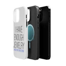 DistinctInk ToughCase for Apple iPhone, Compatible with MagSafe Charging - I Have Enough Jewelry Said No One Ever