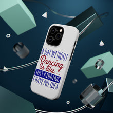 DistinctInk ToughCase for Apple iPhone, Compatible with MagSafe Charging - A Day Without Dancing…Have No Idea
