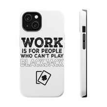DistinctInk ToughCase for Apple iPhone, Compatible with MagSafe Charging - Work is for People Who Can't Play Blackjack