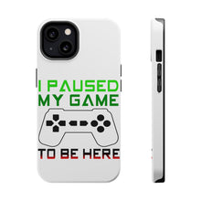 DistinctInk ToughCase for Apple iPhone, Compatible with MagSafe Charging - I Paused My Game to Be Here Gamer Video Games