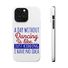 DistinctInk ToughCase for Apple iPhone, Compatible with MagSafe Charging - A Day Without Dancing…Have No Idea