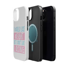 DistinctInk ToughCase for Apple iPhone, Compatible with MagSafe Charging - I Would Lose Wight But I Don't Like Losing