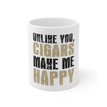 DistinctInk Glossy White Coffee / Tea Mug - Unlike You, Cigars Make Me Happy