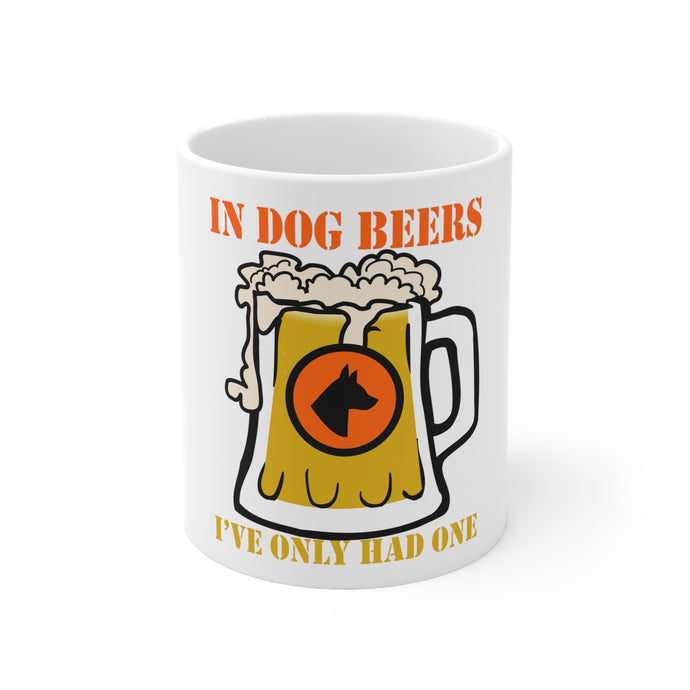 DistinctInk Glossy White Coffee / Tea Mug - In Dog Beers, I've Only Had One